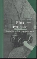 Palma 1936-1983 : l'evolucio de la ciutat a traves de la imatge