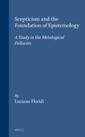 Scepticism and the Foundation of Epistemology: A Study in the Metalogical Fallacies