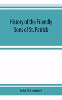 History of the Friendly Sons of St. Patrick and of the Hibernian Society for the Relief of Emigrants from Ireland