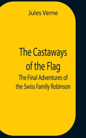 Castaways Of The Flag; The Final Adventures Of The Swiss Family Robinson