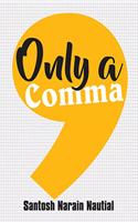 ONLY A COMMA