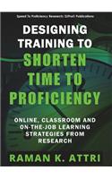 Designing Training to Shorten Time to Proficiency: Online, Classroom and On-The-Job Learning Strategies from Research