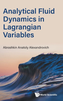 Analytical Fluid Dynamics In Lagrangian Variables