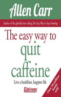 The Easy Way to Quit Caffeine: Live a Healthier, Happier Life(Allen Carr's Easyway)