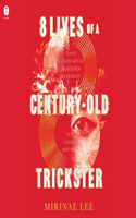 8 Lives of a Century-Old Trickster