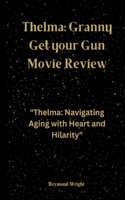 Thelma: Granny Get your Gun Movie Review: "Thelma: Navigating Aging with Heart and Hilarity"