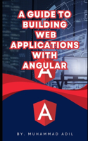 Guide to Building Web Applications with Angular Revisions of Angular Concepts