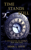 Time Stands Still: A Collection of Short Stories, Old and New