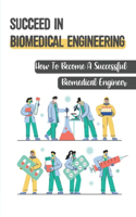 Succeed In Biomedical Engineering