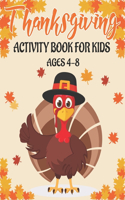 Thanksgiving Activity Book for Kids Ages 4-8: 50 Activity Pages - Coloring, Dot to Dot, Mazes and More!