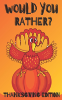 Would You Rather? Thanksgiving Edition: Game Book For Kids Ages 6,7,8,9,10,11,12 and Family Ridiculous and Hilarious Questions