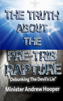 Truth About The Pre-Trib Rapture