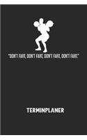 DON'T FART, DON'T FART, DON'T FART, DON'T FART. - Terminplaner