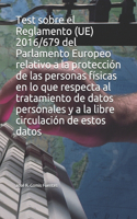Test sobre el Reglamento (UE) 2016/679 del Parlamento Europeo relativo a la protección de las personas físicas en lo que respecta al tratamiento de datos personales y a la libre circulación de estos datos