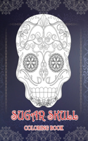 Sugar Skull Coloring Book: Is a wonderful tool to focus your mind and release your imagination.