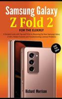 Samsung Galaxy Z Fold 2 For The Elderly (Large Print Edition): A Detailed Guide with Tips and Tricks to Mastering the New Samsung Galaxy Z Fold 2 Hidden Features and Troubleshooting Common Problems