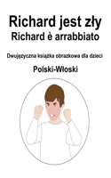 Polski-Wloski Richard jest zly / Richard è arrabbiato Dwujęzyczna książka obrazkowa dla dzieci