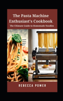 Pasta Machine Enthusiast's Cookbook