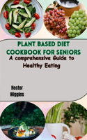 Plant Based Diet Cookbook for Seniors