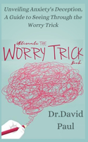 Ultimate The Worry Trick Book: Unveiling Anxiety's Deception, A Guide to Seeing Through the Worry Trick