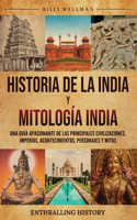Historia de la India y Mitología India: Una guía apasionante de las principales civilizaciones, imperios, acontecimientos, personajes y mitos(Explorando El Pasado)
