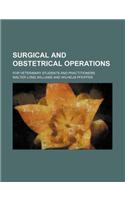 Surgical and Obstetrical Operations; For Veterinary Students and Practitioners