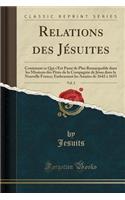 Relations Des Jesuites, Vol. 2: Contenant Ce Qui S'Est Passe de Plus Remarquable Dans Les Missions Des Peres de la Compagnie de Jesus Dans La Nouvelle France; Embrassant Les Annees de 1642 a 1655 (Classic Reprint): Contenant Ce Qui S'Est Passe de Plus Remarquable Dans Les Missions Des Peres de la Compagnie de Jesus Dans La Nouvelle France; Embrassant Les Annees