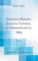 Fortieth Report, Judicial Council of Massachusetts, 1964, Vol. 10 (Classic Reprint)