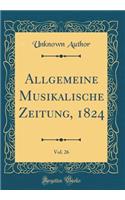 Allgemeine Musikalische Zeitung, 1824, Vol. 26 (Classic Reprint)