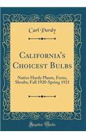 California's Choicest Bulbs: Native Hardy Plants, Ferns, Shrubs; Fall 1920-Spring 1921 (Classic Reprint)