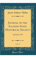 Journal of the Illinois State Historical Society, Vol. 15: April-July, 1922 (Classic Reprint)