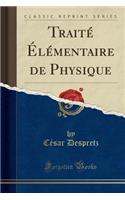 Traite Elementaire de Physique (Classic Reprint)