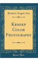 Krōmskōp Color Photography (Classic Reprint)
