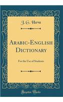 Arabic-English Dictionary: For the Use of Students (Classic Reprint)