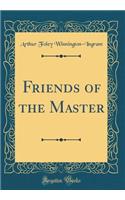 Friends of the Master (Classic Reprint)