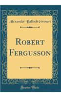 Robert Fergusson (Classic Reprint)