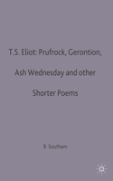 T.S.Eliot: Prufrock, Gerontion, Ash Wednesday and Other Shorter Poems