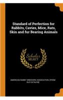 Standard of Perfection for Rabbits, Cavies, Mice, Rats, Skin and Fur Bearing Animals