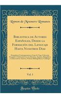 Biblioteca de Autores EspaÃ±oles, Desde La FormaciÃ³n del Lenguaje Hasta Nuestros Dias, Vol. 1: DramÃ¡ticos ContemporÃ¡neos a Lope de Vega, ColecciÃ³n Escogida U Ordenada Con Un Discurso, Apuntes, BiogrÃ¡ficos Y CrÃ­ticos de Los Autores, Noticias B: DramÃ¡ticos ContemporÃ¡neos a Lope de Vega, ColecciÃ³n Escogida U Ordenada Con Un Discurso, Apuntes, BiogrÃ¡ficos Y CrÃ­ticos de Los Autores, Notici