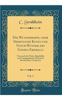 Die Wundermappe, Oder SÃ¤mmtliche Kunst-Und Natur-Wunder Des Ganzen Erdballs, Vol. 2: Treu Nach Der Natur Abgebildet Und Topographisch-Historisch Beschrieben; Frankreich (Classic Reprint)