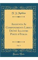 Aggiunta Ai Componimenti Lirici De'più Illustri Poeti d'Italia, Vol. 1 (Classic Reprint)