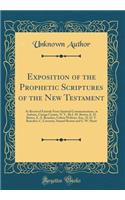 Exposition of the Prophetic Scriptures of the New Testament: As Received Entirely From Spiritual Communications, at Auburn, Cayuga County, N. Y., By J. M. Brown, E. H. Baxter, E. A. Benedict, Celista Webster, Sen., D. D. T. Benedict, C, Coventry, S