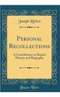 Personal Recollections: A Contribution to Baptist History and Biography (Classic Reprint)