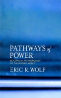Pathways of Power - Building an Anthropology of the Modern World