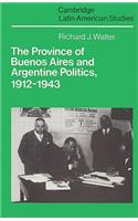 Province of Buenos Aires and Argentine Politics, 1912 1943