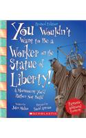 You Wouldn't Want to Be a Worker on the Statue of Liberty! (Revised Edition) (You Wouldn't Want To... American History) (Library Edition)