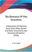 The Romance Of War Inventions: A Description Of Warships, Guns, Tanks, Rifles, Bombs And Other Instruments And Munitions Of Warfare (1918)