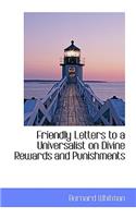 Friendly Letters to a Universalist on Divine Rewards and Punishments