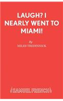 Laugh? I Nearly Went to Miami!