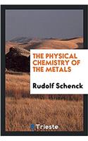 THE PHYSICAL CHEMISTRY OF THE METALS